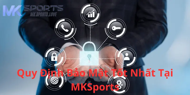 Quy Định Bảo Mật Tốt Nhất Tại MK Sports