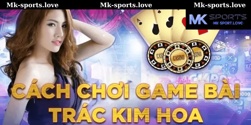 Ưu điểm khi chơi game bài Trắc Kim Hoa tại Mk Sports